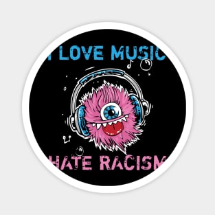 I Love Music Hate Racism Shirt Anti Trump & Anti Nazi Magnet